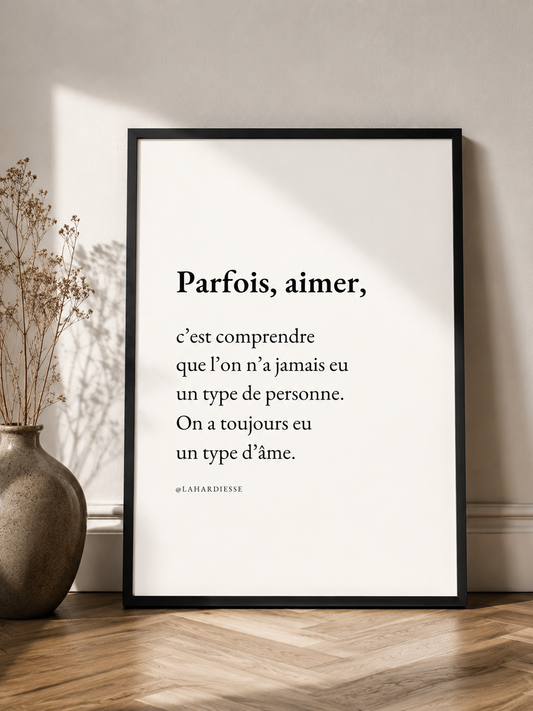 Parfois, aimer, c’est comprendre qu’on n’a jamais eu un type — Affiche poétique