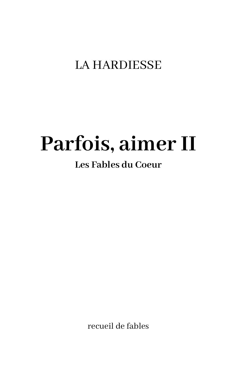 Parfois, aimer II - Les Fables du Cœur, recueil de fables contemporaines par La Hardiesse